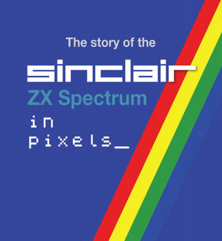 The story of the ZX Spectrum in pixels_ VOLUME 2 - Fusion Retro Books